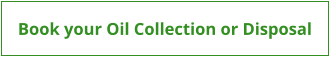 Book your Oil Collection or Disposal